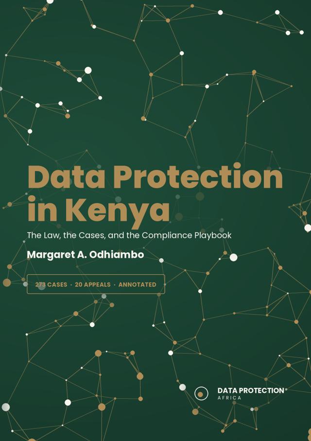 Data Protection in Kenya — The Law, the Cases, and the Compliance Playbook, by Margaret A. Odhiambo
